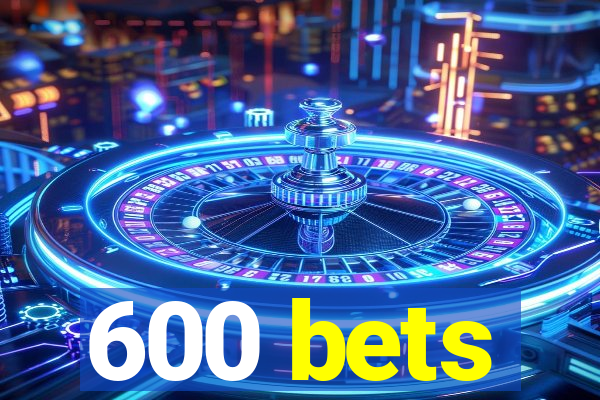 600 bets